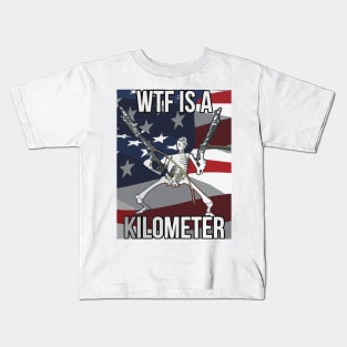 Wtf Is A Kilometer Funny 4th Of July Independence Day Kids T-Shirt